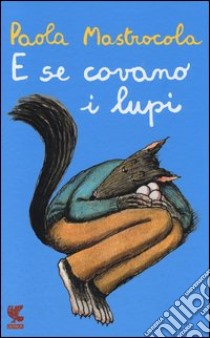 E se covano i lupi libro di Mastrocola Paola