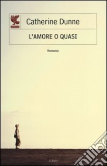 L'amore o quasi libro di Dunne Catherine