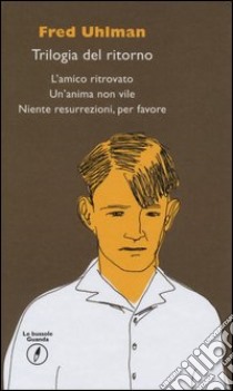 Trilogia del ritorno: L'amico ritrovato-Un'anima non vile-Niente resurrezioni, per favore libro di Uhlman Fred