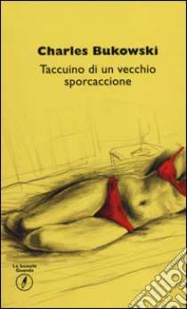 Taccuino di un vecchio sporcaccione libro di Bukowski Charles