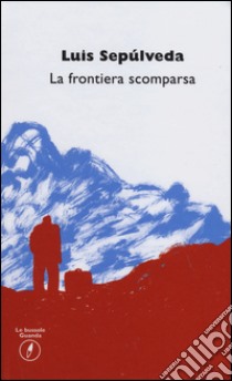 La frontiera scomparsa libro di Sepúlveda Luis