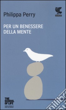 Per un benessere della mente. The school of life libro di Perry Philippa