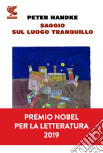 Saggio sul luogo tranquillo libro di Handke Peter