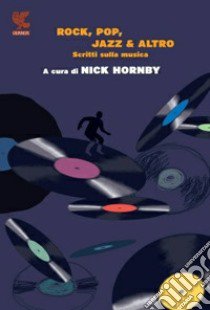 Rock, pop, jazz & altro. Scritti sulla musica libro di Hornby N. (cur.)