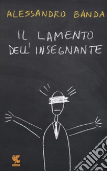 Il lamento dell'insegnante libro di Banda Alessandro