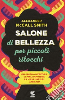 Salone di bellezza per piccoli ritocchi libro di McCall Smith Alexander