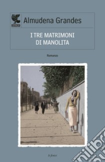 I tre matrimoni di Manolita libro di Grandes Almudena