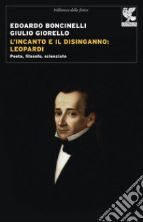 L'incanto e il disinganno: Leopardi. Poeta, filosofo, scienziato libro di Boncinelli Edoardo; Giorello Giulio