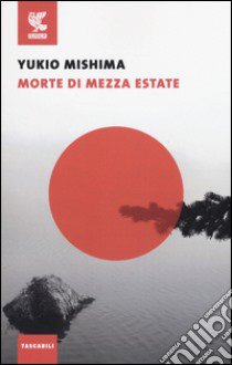 Morte di mezza estate e altri racconti libro di Mishima Yukio