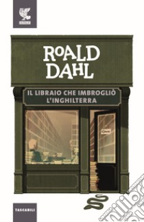 Il libraio che imbrogliò l'Inghilterra libro di Dahl Roald