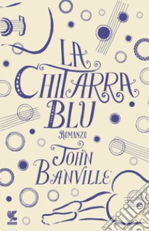 La chitarra blu libro di Banville John