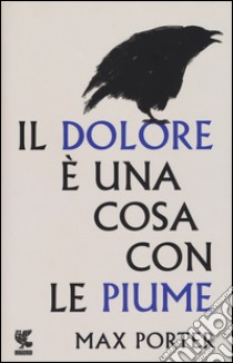 Il dolore è una cosa con le piume libro di Porter Max