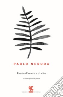 Poesie d'amore e di vita. Testo spagnolo a fronte libro di Neruda Pablo