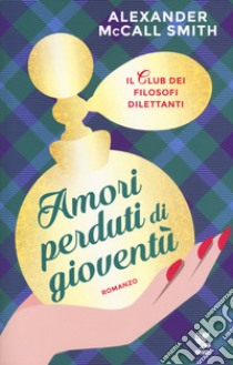 Amori perduti di gioventù. Il club dei filosofi dilettanti libro di McCall Smith Alexander