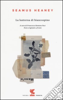 La lanterna di biancospino. Testo inglese a fronte. Ediz. bilingue libro di Heaney Seamus; Pace F. R. (cur.)