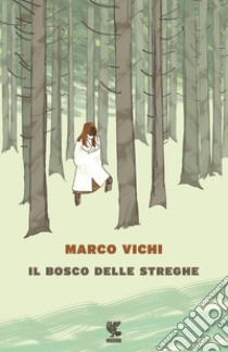 Il bosco delle streghe libro di Vichi Marco