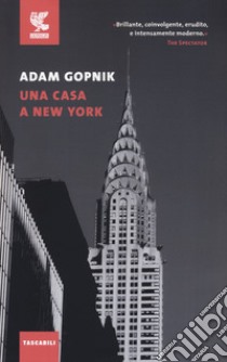 Una casa a New York libro di Gopnik Adam