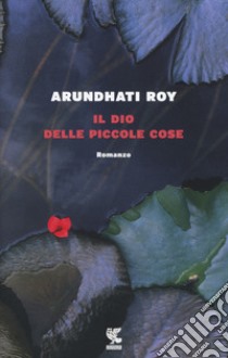 Il dio delle piccole cose libro di Roy Arundhati