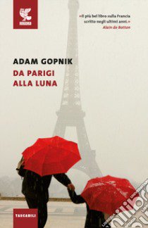 Da Parigi alla luna libro di Gopnik Adam