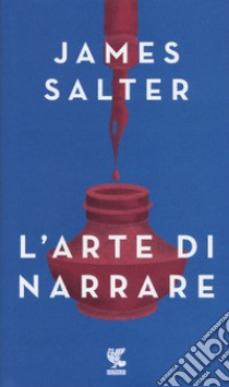 L'arte di narrare libro di Salter James