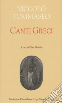 Canti greci libro di Tommaseo Niccolò; Maiolini E. (cur.)