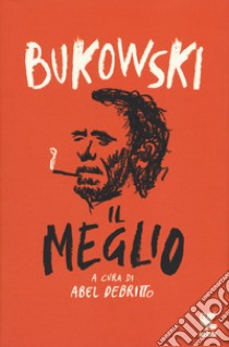 Il meglio libro di Bukowski Charles; Debritto A. (cur.)