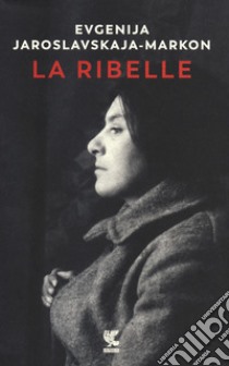 La ribelle libro di Jaroslavskaja-Markon Evgenija