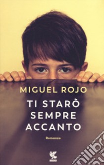 Ti starò sempre accanto libro di Rojo Miguel