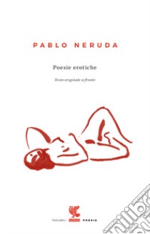 Poesie erotiche. Testo originale a fronte libro di Neruda Pablo