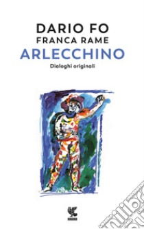 Arlecchino. Dialoghi originali libro di Fo Dario; Rame Franca