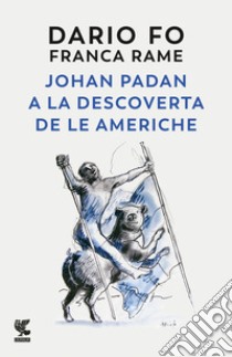 Johan Padan a la descoverta de le Americhe libro di Fo Dario; Rame Franca