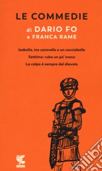 Le commedie. Vol. 2: Isabella, tre caravelle e un cacciaballe-Settimo: ruba un po' meno-La colpa è sempre del diavolo libro di Fo Dario; Rame Franca