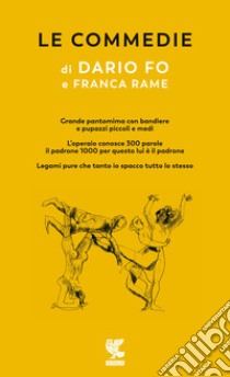 Le commedie. Vol. 3: Grande pantomima con bandiere e pupazzi piccoli e medi-L'Operaio conosce 100 parole e il padrone 1000 per questo lui è padrone-Legami pure che tanto io spacco tutto lo stesso libro di Fo Dario