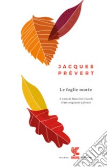 Le foglie morte. Testo francese a fronte libro di Prévert Jacques; Cucchi M. (cur.)