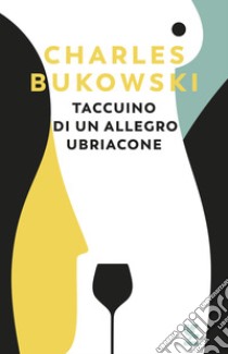 Taccuino di un allegro ubriacone libro di Bukowski Charles