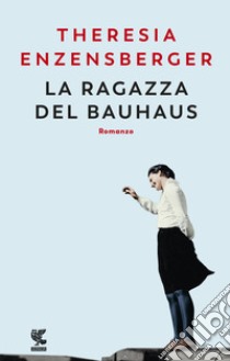 La ragazza del Bauhaus libro di Enzensberger Theresia