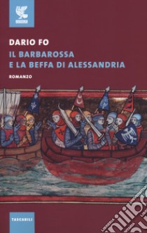 Il Barbarossa e la beffa di Alessandria libro di Fo Dario