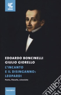 L'incanto e il disinganno: Leopardi. Poeta, filosofo, scienziato libro di Boncinelli Edoardo; Giorello Giulio