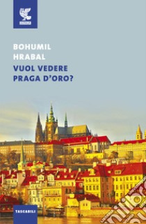 Vuol vedere Praga d'oro? libro di Hrabal Bohumil