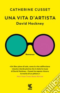 Una vita d'artista. David Hockney libro di Cusset Catherine