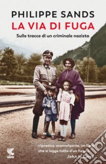 La via di fuga. Sulle tracce di un criminale nazista libro di Sands Philippe