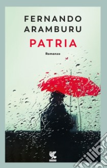 Patria. Nuova ediz. libro di Aramburu Fernando