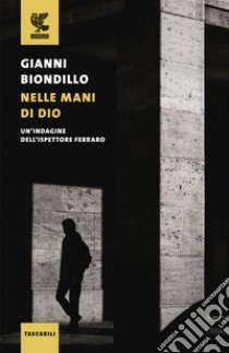 Nelle mani di Dio. Un'indagine dell'ispettore Ferraro libro di Biondillo Gianni