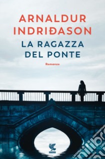 La ragazza del ponte libro di Indriðason Arnaldur