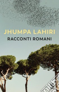 Racconti romani libro di Lahiri Jhumpa