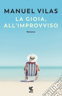 La gioia, all'improvviso libro di Vilas Manuel