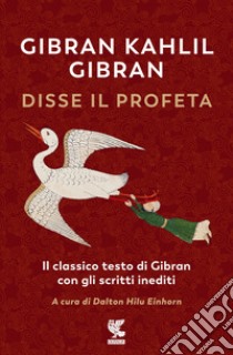 Disse il profeta. Il classico testo di Gibran con scritti inediti libro di Gibran Kahlil; Einhorn D. H. (cur.)