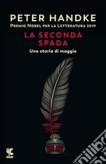 La seconda spada. Una storia di maggio libro di Handke Peter