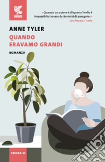 Quando eravamo grandi libro di Tyler Anne