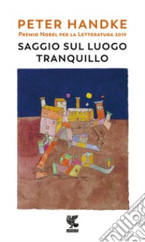 Saggio sul luogo tranquillo libro di Handke Peter